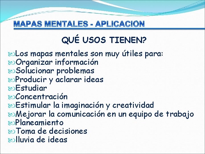 QUÉ USOS TIENEN? Los mapas mentales son muy útiles para: Organizar información Solucionar problemas