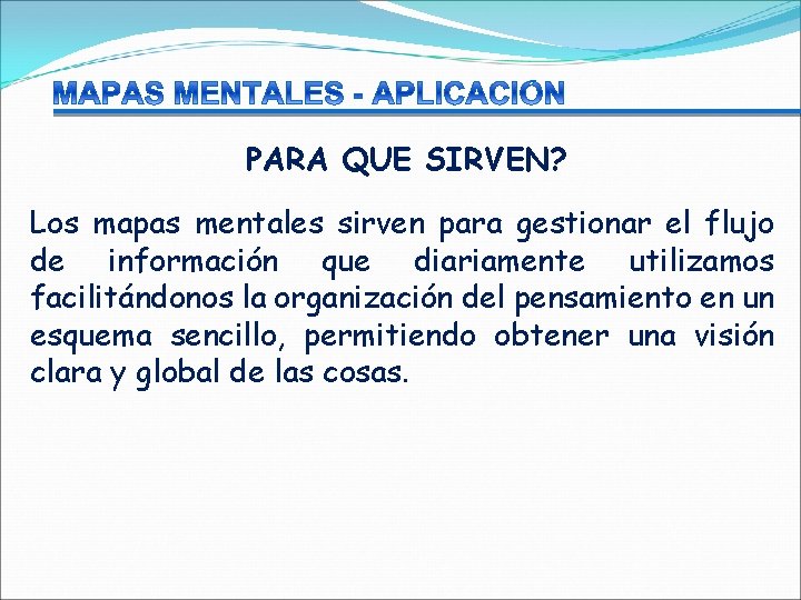 PARA QUE SIRVEN? Los mapas mentales sirven para gestionar el flujo de información que