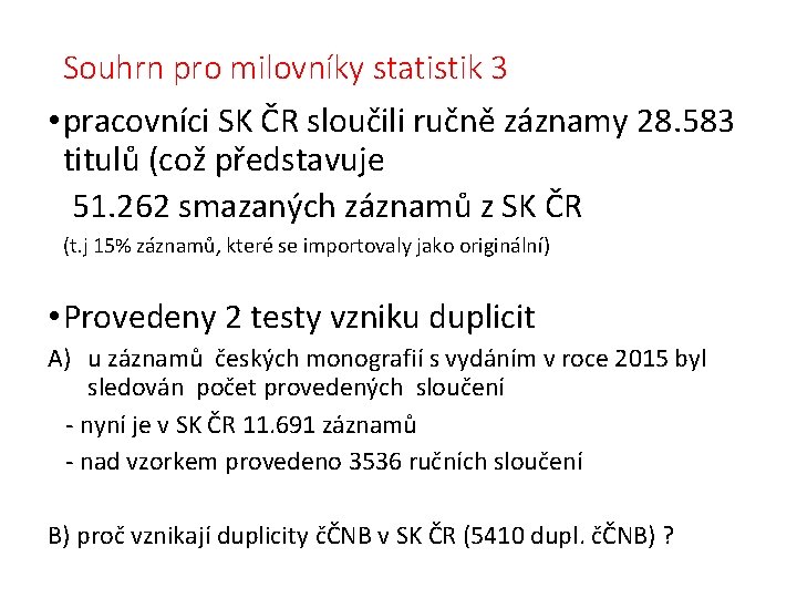 Souhrn pro milovníky statistik 3 • pracovníci SK ČR sloučili ručně záznamy 28. 583