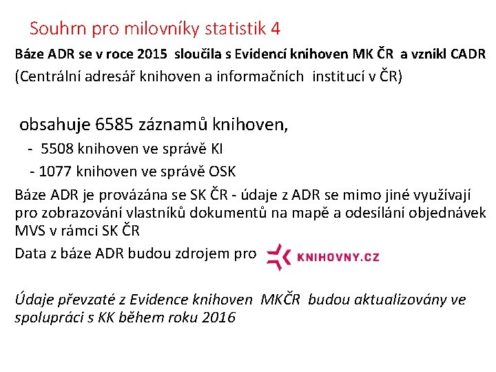 Souhrn pro milovníky statistik 4 Báze ADR se v roce 2015 sloučila s Evidencí