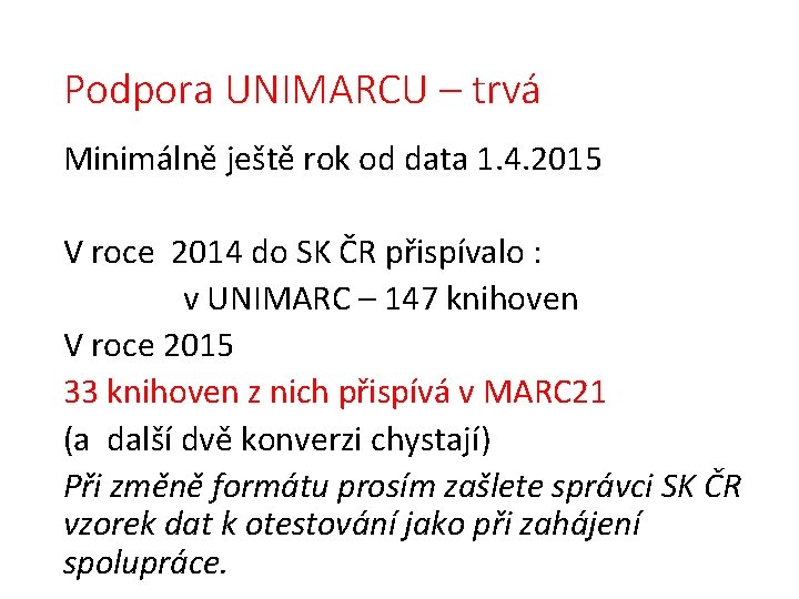 Podpora UNIMARCU – trvá Minimálně ještě rok od data 1. 4. 2015 V roce