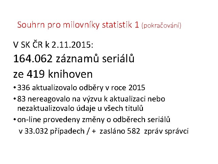 Souhrn pro milovníky statistik 1 (pokračování) V SK ČR k 2. 11. 2015: 164.