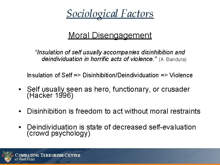 Sociological Factors Moral Disengagement “Insulation of self usually accompanies disinhibition and deindividuation in horrific
