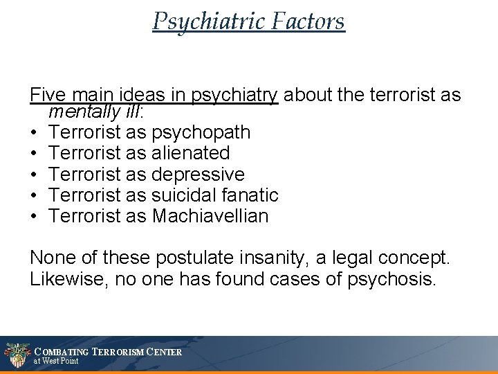 Psychiatric Factors Five main ideas in psychiatry about the terrorist as mentally ill: •