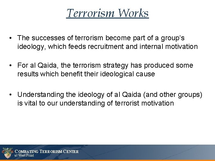 Terrorism Works • The successes of terrorism become part of a group’s ideology, which