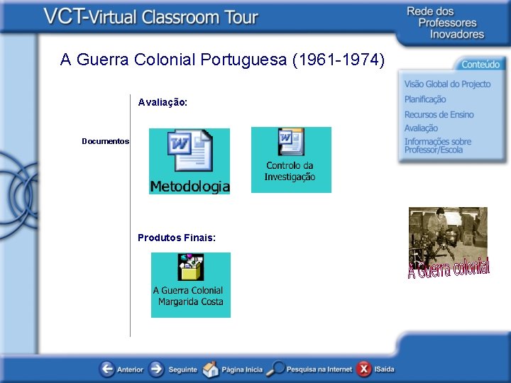 A Guerra Colonial Portuguesa (1961 -1974) Avaliação: Documentos Produtos Finais: 