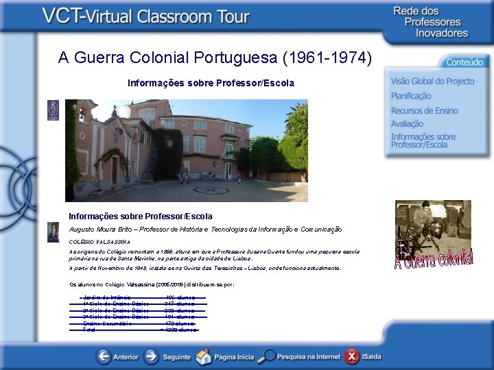 A Guerra Colonial Portuguesa (1961 -1974) Informações sobre Professor/Escola Augusto Moura Brito – Professor