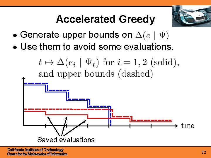 Accelerated Greedy Generate upper bounds on Use them to avoid some evaluations. time Saved