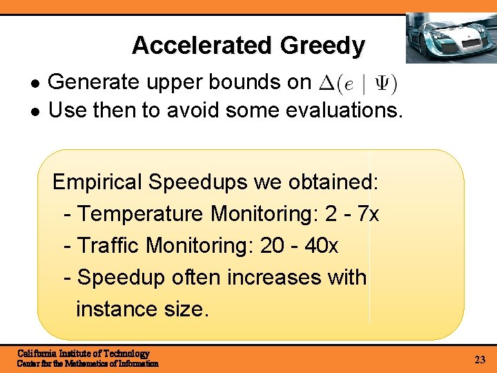 Accelerated Greedy Generate upper bounds on Use then to avoid some evaluations. Empirical Speedups