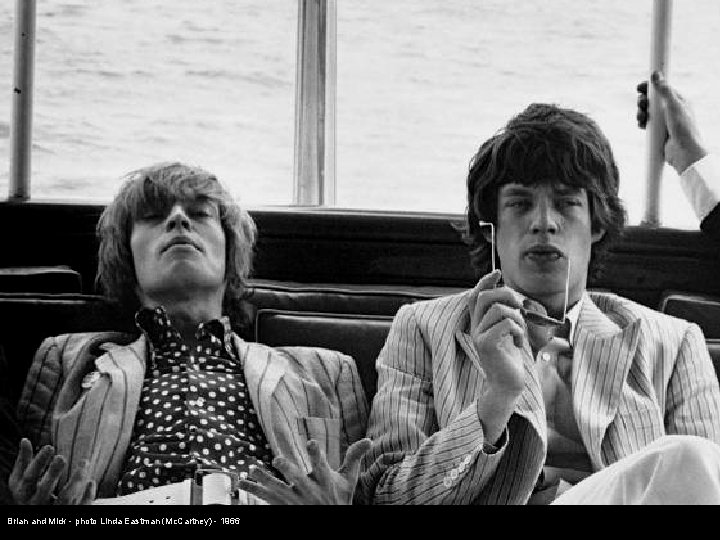 Brian and Mick - photo Linda Eastman (Mc. Cartney) - 1966 
