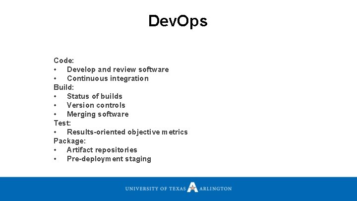 Dev. Ops Code: • Develop and review software • Continuous integration Build: • Status