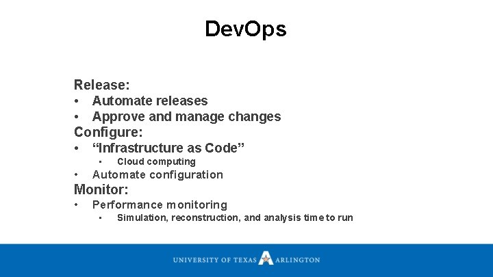 Dev. Ops Release: • Automate releases • Approve and manage changes Configure: • “Infrastructure