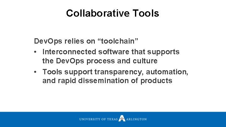 Collaborative Tools Dev. Ops relies on “toolchain” • Interconnected software that supports the Dev.