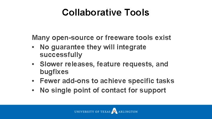 Collaborative Tools Many open-source or freeware tools exist • No guarantee they will integrate