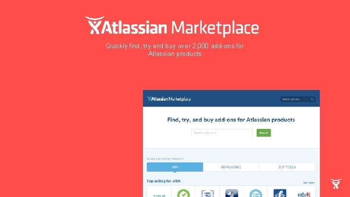 Quickly find, try and buy over 2, 000 add-ons for Atlassian products 