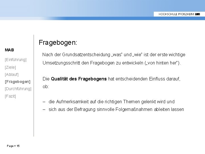 Fragebogen: MAB [Einführung] [Ziele] [Ablauf] [Fragebogen] [Durchführung] Nach der Grundsatzentscheidung „was“ und „wie“ ist