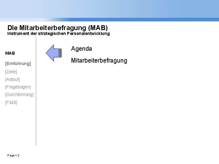Die Mitarbeiterbefragung (MAB) Instrument der strategischen Personalentwicklung MAB [Einführung] [Ziele] [Ablauf] [Fragebogen] [Durchführung] [Fazit]