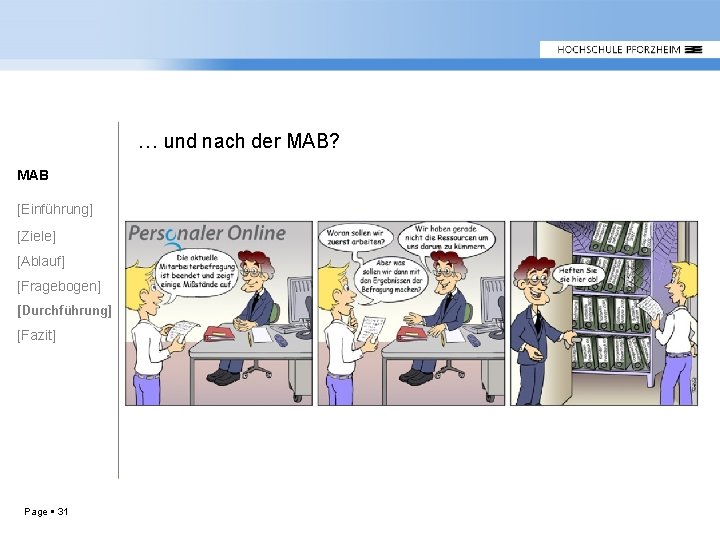 … und nach der MAB? MAB [Einführung] [Ziele] [Ablauf] [Fragebogen] [Durchführung] [Fazit] Page 31