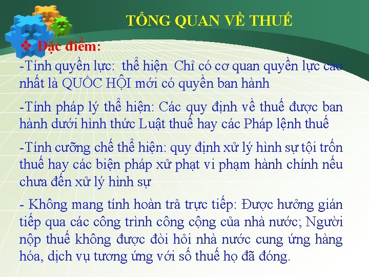 TỔNG QUAN VỀ THUẾ v Đặc điểm: -Tính quyền lực: thể hiện Chỉ có