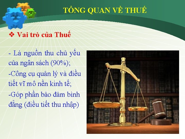 TỔNG QUAN VỀ THUẾ v Vai trò của Thuế - Là nguồn thu chủ