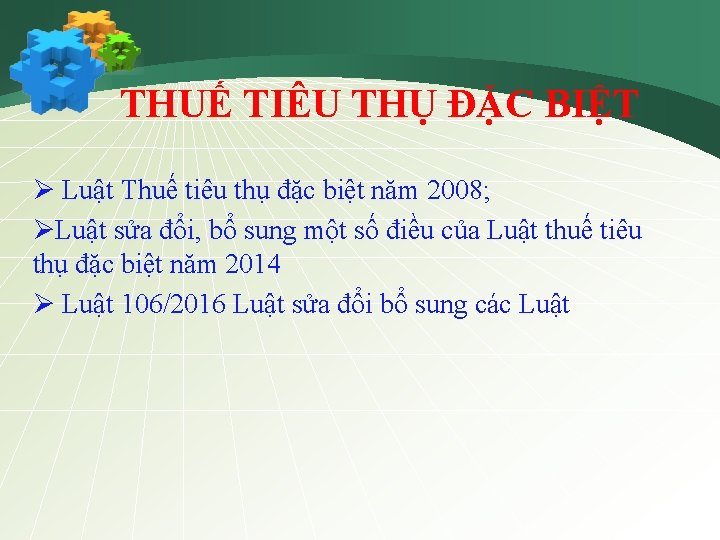 THUẾ TIÊU THỤ ĐẶC BIỆT Ø Luật Thuế tiêu thụ đặc biệt năm 2008;