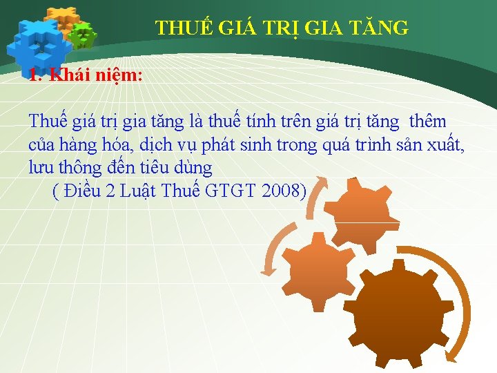 THUẾ GIÁ TRỊ GIA TĂNG 1. Khái niệm: Thuế giá trị gia tăng là