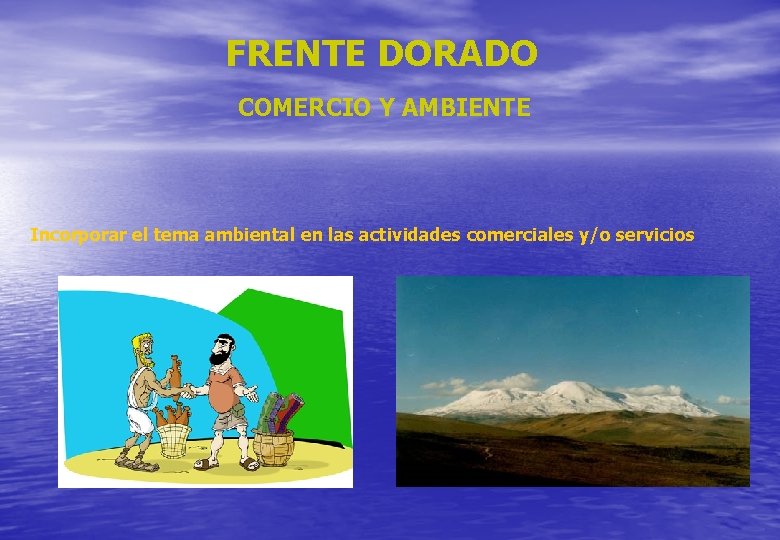 FRENTE DORADO COMERCIO Y AMBIENTE Incorporar el tema ambiental en las actividades comerciales y/o