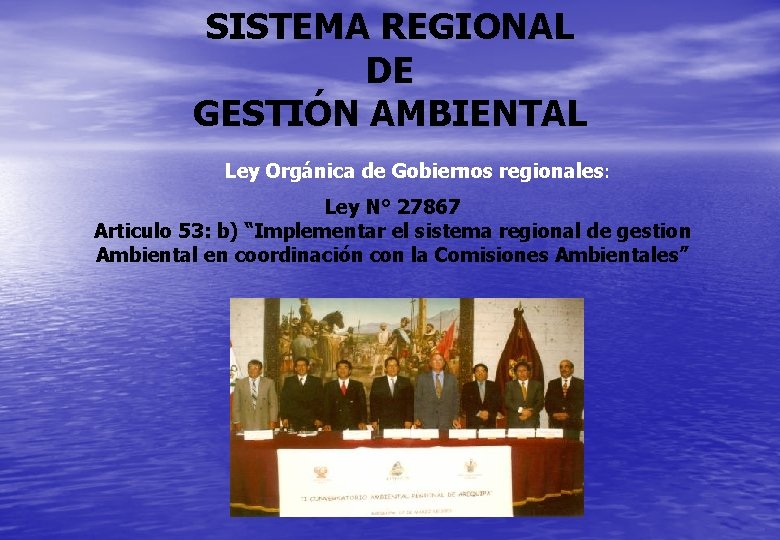 SISTEMA REGIONAL DE GESTIÓN AMBIENTAL Ley Orgánica de Gobiernos regionales: Ley N° 27867 Articulo