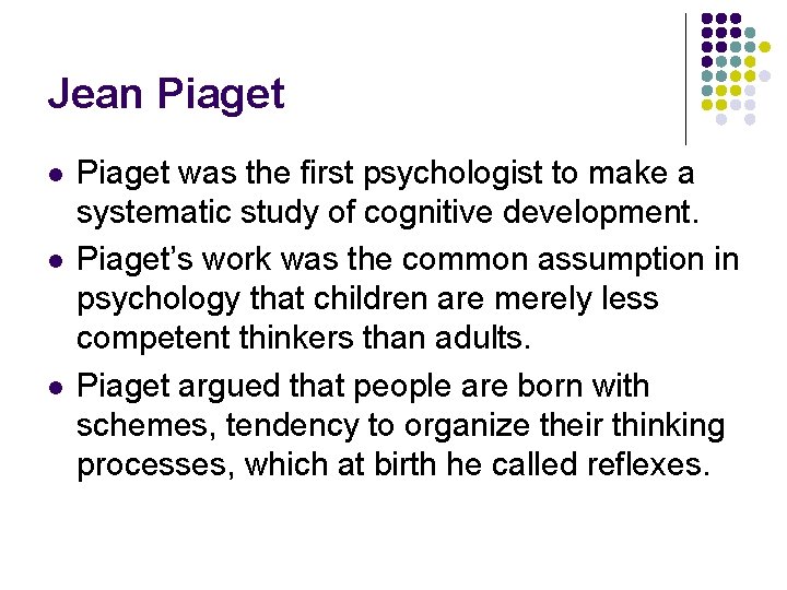 Jean Piaget l l l Piaget was the first psychologist to make a systematic