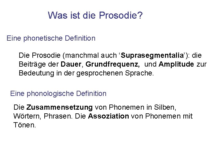 Was ist die Prosodie? Eine phonetische Definition Die Prosodie (manchmal auch ‘Suprasegmentalia’): die Beiträge