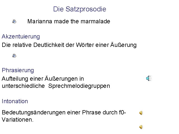 Die Satzprosodie Marianna made the marmalade Akzentuierung Die relative Deutlichkeit der Wörter einer Äußerung