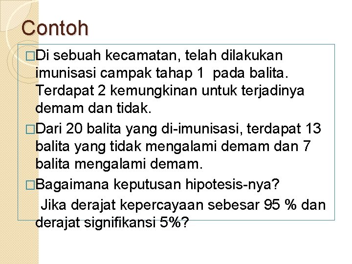 Contoh �Di sebuah kecamatan, telah dilakukan imunisasi campak tahap 1 pada balita. Terdapat 2