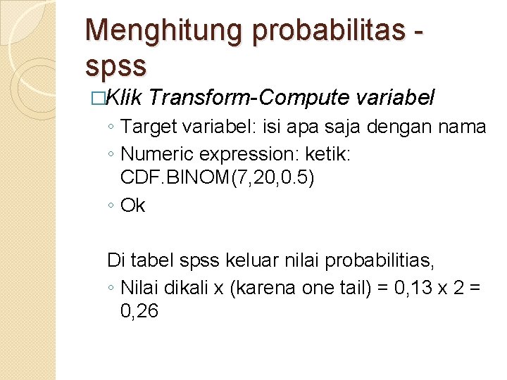 Menghitung probabilitas spss �Klik Transform-Compute variabel ◦ Target variabel: isi apa saja dengan nama