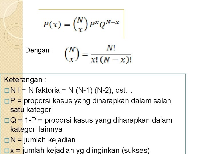 Dengan : Keterangan : � N ! = N faktorial= N (N-1) (N-2), dst…