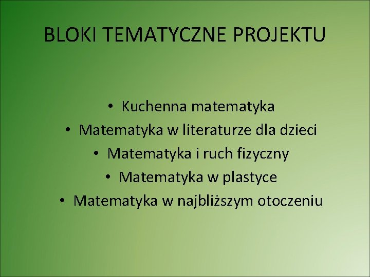 BLOKI TEMATYCZNE PROJEKTU • Kuchenna matematyka • Matematyka w literaturze dla dzieci • Matematyka