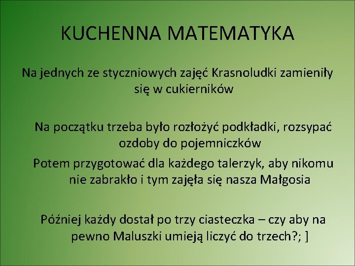 KUCHENNA MATEMATYKA Na jednych ze styczniowych zajęć Krasnoludki zamieniły się w cukierników Na początku