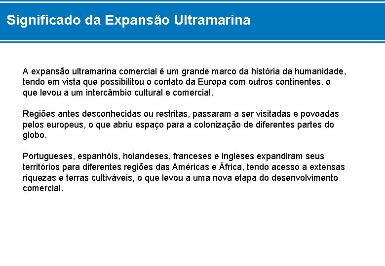 Significado da Expansão Ultramarina A expansão ultramarina comercial é um grande marco da história