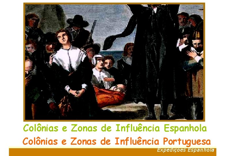 Colônias e Zonas de Influência Espanhola Colônias e Zonas de Influência Portuguesa Expedições Espanhola