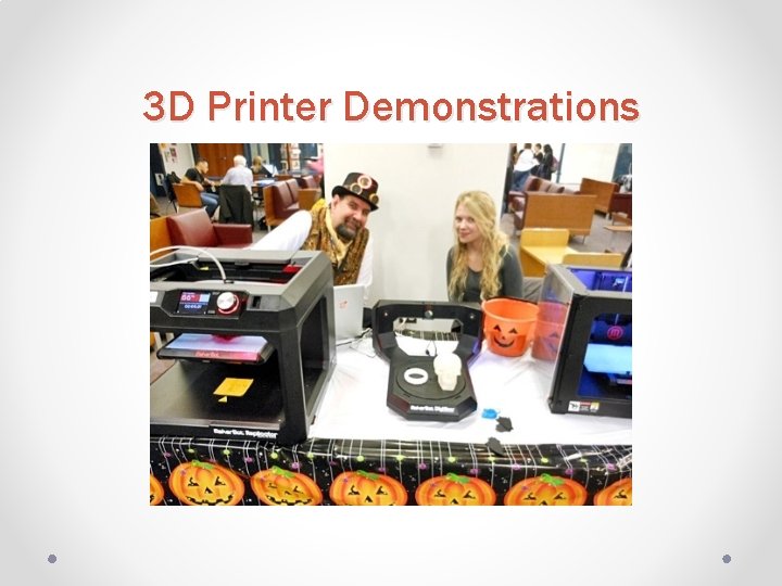 3 D Printer Demonstrations 