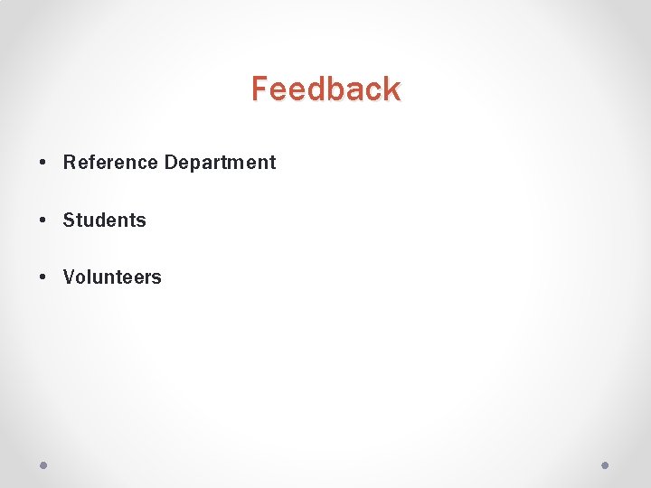 Feedback • Reference Department • Students • Volunteers 