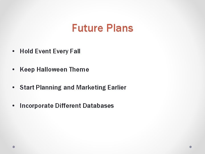 Future Plans • Hold Event Every Fall • Keep Halloween Theme • Start Planning