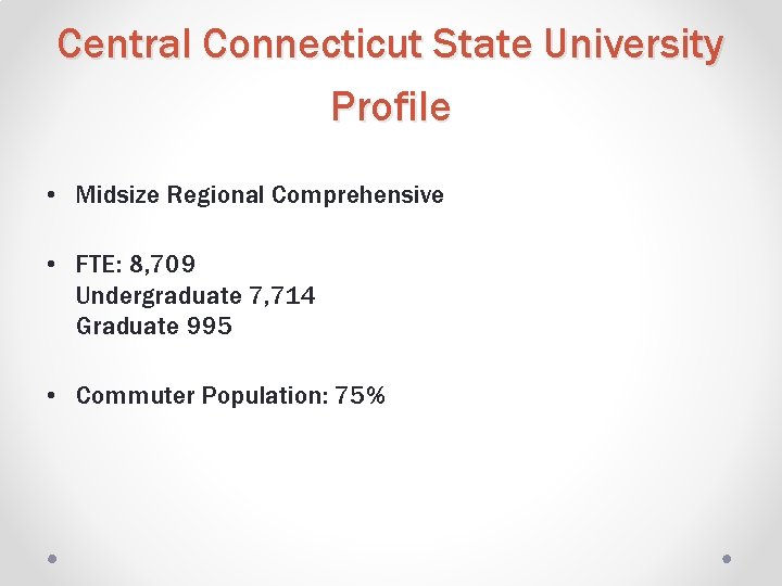 Central Connecticut State University Profile • Midsize Regional Comprehensive • FTE: 8, 709 Undergraduate