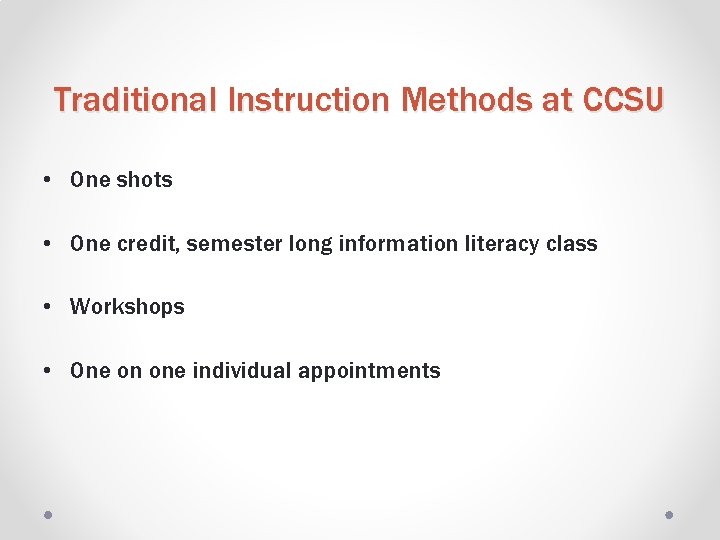 Traditional Instruction Methods at CCSU • One shots • One credit, semester long information