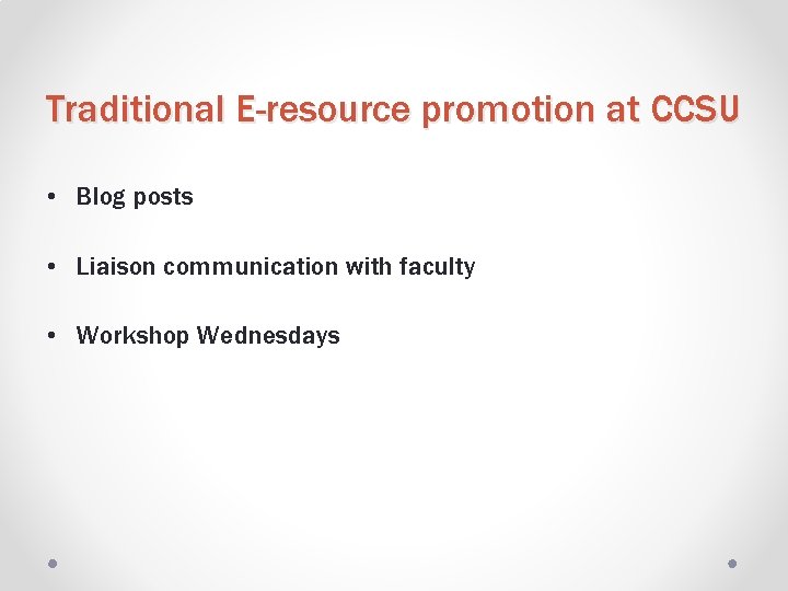 Traditional E-resource promotion at CCSU • Blog posts • Liaison communication with faculty •