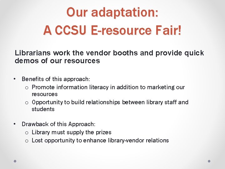 Our adaptation: A CCSU E-resource Fair! Librarians work the vendor booths and provide quick