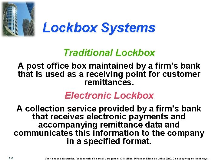 Lockbox Systems Traditional Lockbox A post office box maintained by a firm’s bank that