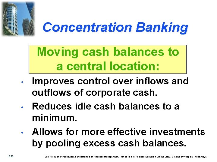 Concentration Banking Moving cash balances to a central location: • • • 9. 22