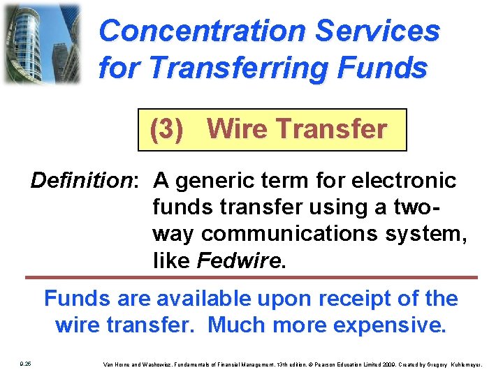 Concentration Services for Transferring Funds (3) Wire Transfer Definition: A generic term for electronic