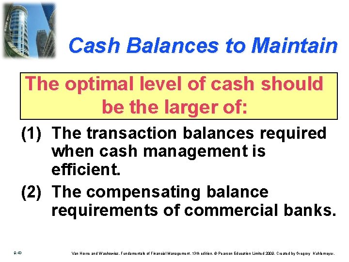 Cash Balances to Maintain The optimal level of cash should be the larger of: