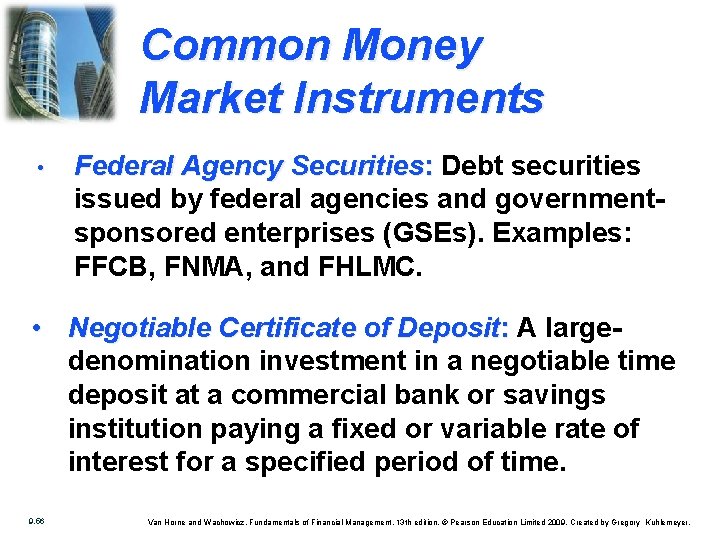 Common Money Market Instruments • Federal Agency Securities: Debt securities issued by federal agencies